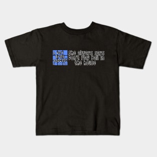 Don't play ball in the house Kids T-Shirt